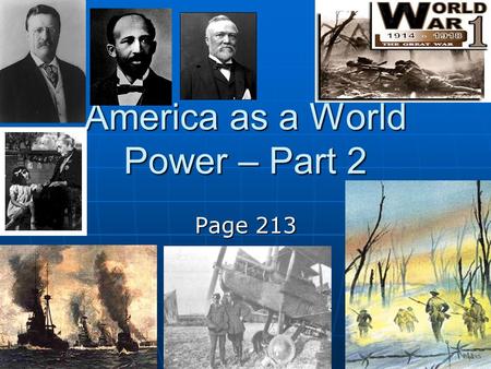 America as a World Power – Part 2 Page 213. America becomes very involved in foreign countries U.S. involvement Philippines p.219 CHINA p.222 CUBA p.