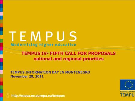 TEMPUS INFORMATION DAY IN MONTENEGRO November 28, 2011 TEMPUS IV- FIFTH CALL FOR PROPOSALS national and regional priorities.