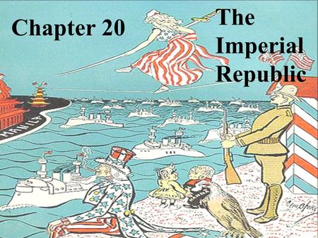 Chapter 20 The Imperial Republic. The New Manifest Destiny Reasons for Imperialism: