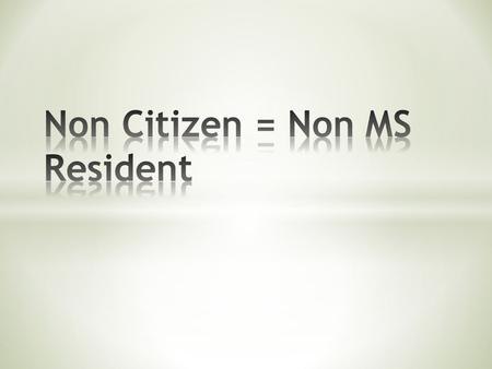 In order to be considered for MS residency status, you must first be a citizen of the United States. U.S. Citizen An individual born in the United States.