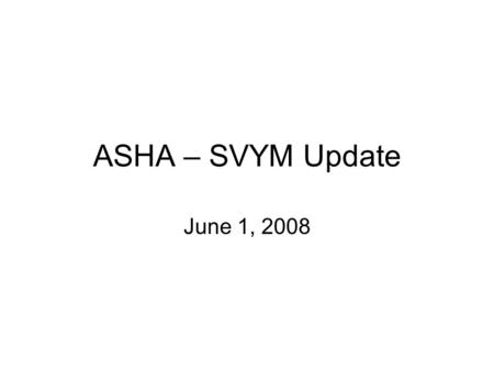 ASHA – SVYM Update June 1, 2008. Issue #1: VTCL school Have been funding the education of 30 tribal students for several years now. (show update for the.