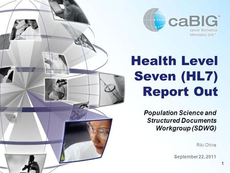 1 Health Level Seven (HL7) Report Out Population Science and Structured Documents Workgroup (SDWG) Riki Ohira September 22, 2011.