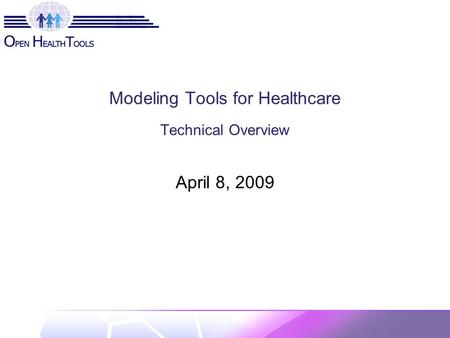 Modeling Tools for Healthcare Technical Overview April 8, 2009.