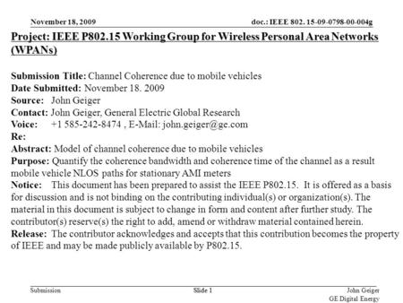 Doc.: IEEE 802. 15-09-0798-00-004g Submission November 18, 2009 John Geiger GE Digital Energy Slide 1 Project: IEEE P802.15 Working Group for Wireless.