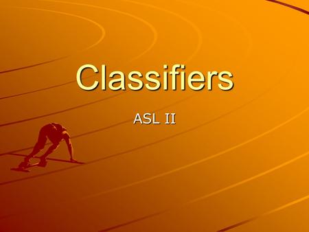Classifiers ASL II.