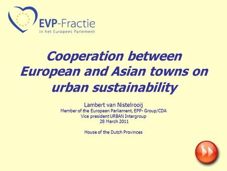 Cooperation between European and Asian towns on urban sustainability Lambert van Nistelrooij Member of the European Parliament, EPP- Group/CDA Vice president.