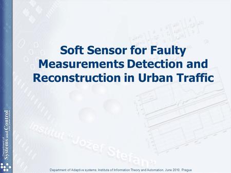 Soft Sensor for Faulty Measurements Detection and Reconstruction in Urban Traffic Department of Adaptive systems, Institute of Information Theory and Automation,