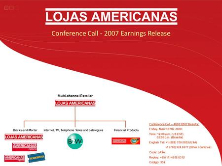 Conference Call - 2007 Earnings Release Conference Call – 4Q07/2007 Results: Friday, March 07th, 2008: Time: 12:00 a.m. (US EST) 02:00 p.m. (Brasilia)
