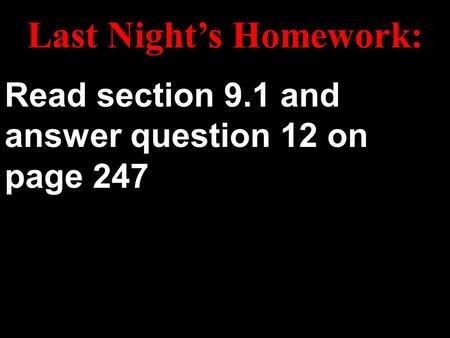 Last Night’s Homework: Read section 9.1 and answer question 12 on page 247.