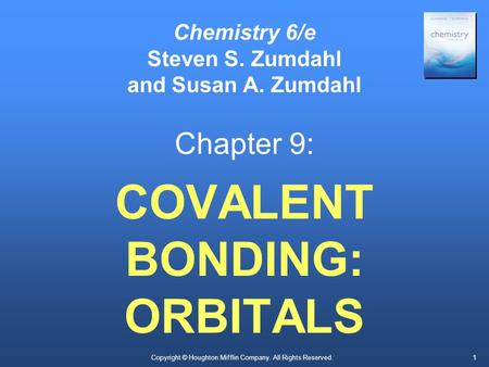 Copyright © Houghton Mifflin Company. All Rights Reserved.1 Chemistry 6/e Steven S. Zumdahl and Susan A. Zumdahl Chapter 9: COVALENT BONDING: ORBITALS.