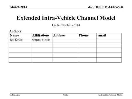 Submission doc.: IEEE 11-14/0365r0 March 2014 Igal Kotzer, General MotorsSlide 1 Extended Intra-Vehicle Channel Model Date: 20-Jan-2014 Authors: