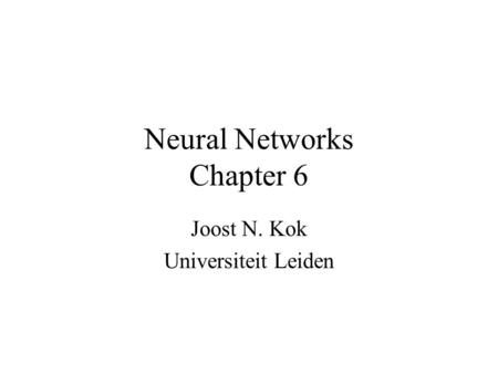 Neural Networks Chapter 6 Joost N. Kok Universiteit Leiden.