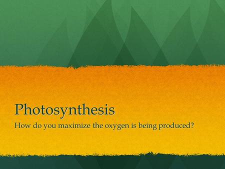 Photosynthesis How do you maximize the oxygen is being produced?