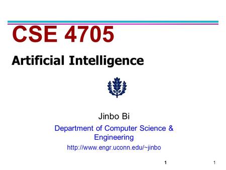 11 CSE 4705 Artificial Intelligence Jinbo Bi Department of Computer Science & Engineering