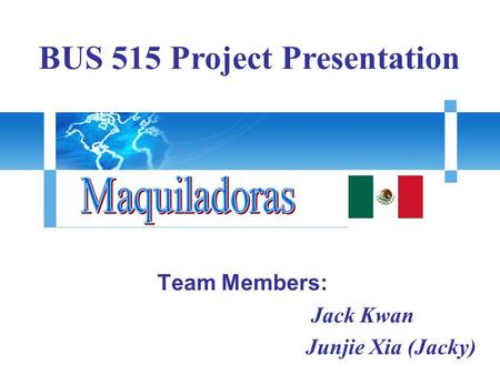 Team Members: Jack Kwan Junjie Xia (Jacky) BUS 515 Project Presentation.