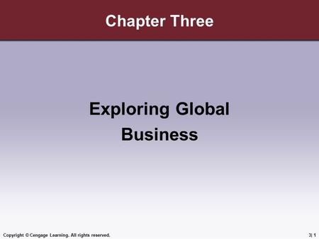 Copyright © Cengage Learning. All rights reserved.3| 1 Chapter Three Exploring Global Business.