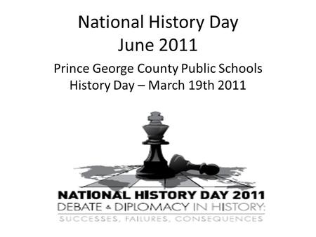 National History Day June 2011 Prince George County Public Schools History Day – March 19th 2011.