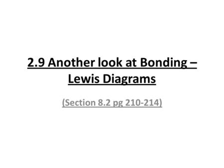 2.9 Another look at Bonding – Lewis Diagrams (Section 8.2 pg 210-214)