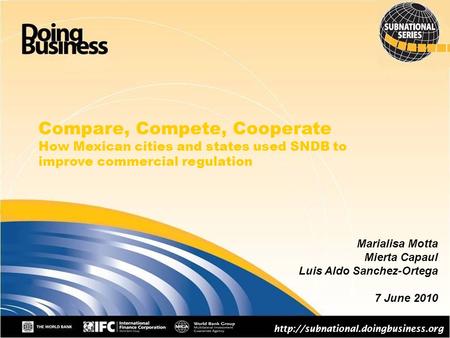 1 Compare, Compete, Cooperate How Mexican cities and states used SNDB to improve commercial regulation  Marialisa Motta.