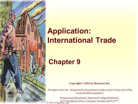 Harcourt, Inc. items and derived items copyright © 2001 by Harcourt, Inc. Application: International Trade Chapter 9 Copyright © 2001 by Harcourt, Inc.