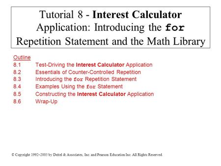 © Copyright 1992–2005 by Deitel & Associates, Inc. and Pearson Education Inc. All Rights Reserved. Tutorial 8 - Interest Calculator Application: Introducing.