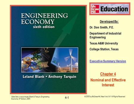 Slide Sets to accompany Blank & Tarquin, Engineering Economy, 6 th Edition, 2005 © 2005 by McGraw-Hill, New York, N.Y All Rights Reserved 4-1 Developed.