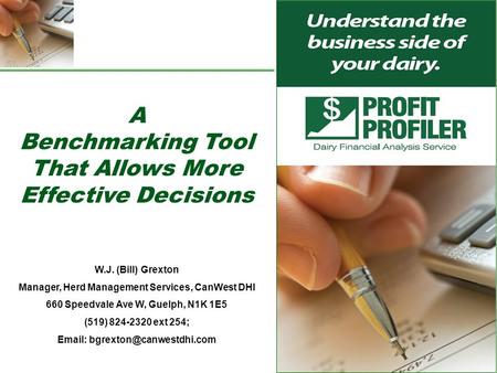Better business decisions start here 1 A Benchmarking Tool That Allows More Effective Decisions W.J. (Bill) Grexton Manager, Herd Management Services,