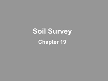 Soil Survey Chapter 19. This short presentation focuses on the two below topics.