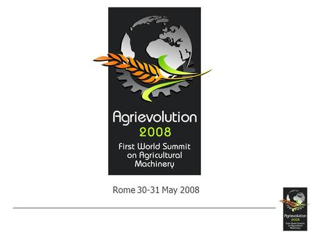 Rome 30-31 May 2008. Agriculture and the Agriculture Equipment Manufacturing Industry in the United States of America Presented by Russell A. Fowler representing.