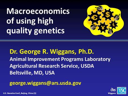 Dr. George R. Wiggans, Ph.D. Animal Improvement Programs Laboratory Agricultural Research Service, USDA Beltsville, MD, USA