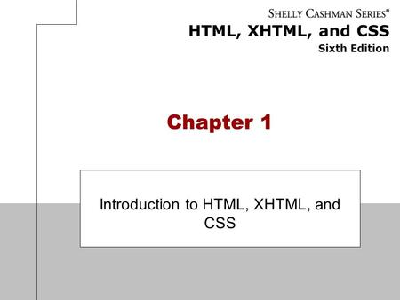 HTML, XHTML, and CSS Sixth Edition Chapter 1 Introduction to HTML, XHTML, and CSS.