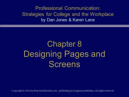 Copyright © 2002 by Pearson Education, Inc., publishing as Longman publishers. All rights reserved. Chapter 8 Designing Pages and Screens Professional.