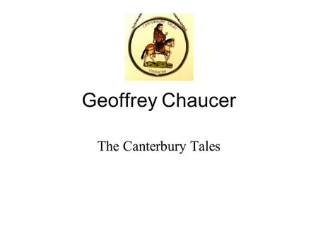 Geoffrey Chaucer The Canterbury Tales. Often called the Father of English poetry. (1342-1400) Since most literature and science was still written in Latin,