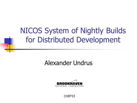 NICOS System of Nightly Builds for Distributed Development Alexander Undrus CHEP’03.