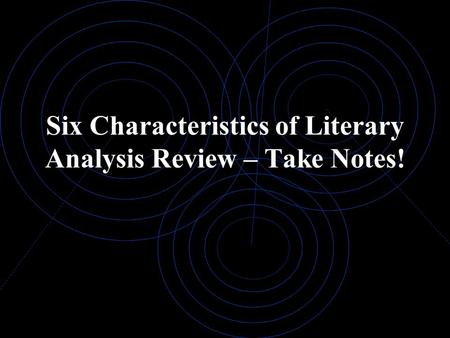 Six Characteristics of Literary Analysis Review – Take Notes!