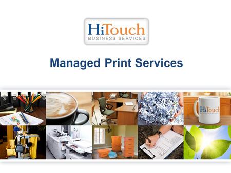 Managed Print Services. MyOffice PrinterServices HardwareSoftwareTonerPartsLabor Consultative Services Level 1 & 2 Help Desk Triage Increase efficiencies.