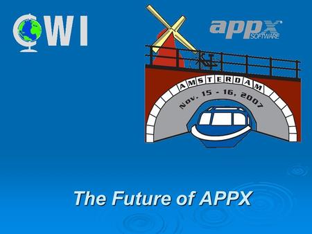 The Future of APPX. Beyond APPX 4.4  Incremental Improvements System Administration System Administration Database Management Database Management Runtime.