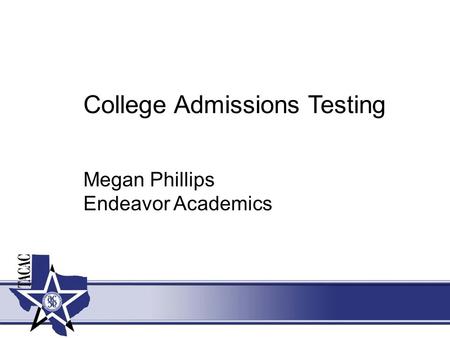 College Admissions Testing Megan Phillips Endeavor Academics.