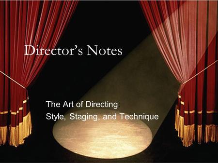 Director’s Notes The Art of Directing: Style, Staging, and Technique.