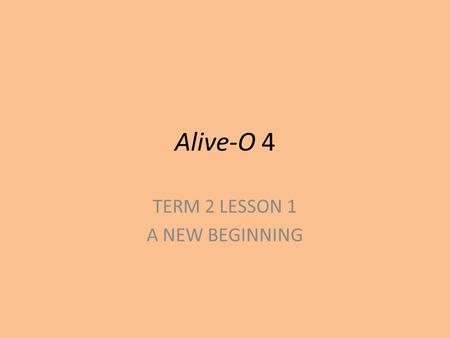 Alive-O 4 TERM 2 LESSON 1 A NEW BEGINNING. Christmas is over During this week Read the story “Returning” p185 Tr Manual Listen to the song “God is with.