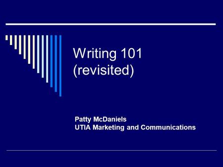 Writing 101 (revisited) Patty McDaniels UTIA Marketing and Communications.