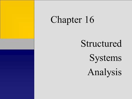 Chapter 16 Structured Systems Analysis. Learning Objectives Know goals, plans, tasks, tools, & results of systems analysis Understand/appreciate costs.
