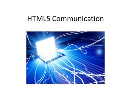HTML5 Communication. The Setup Somewhere on the web, a server makes a ”service” available, that we wish to use in a web application The service may offer.