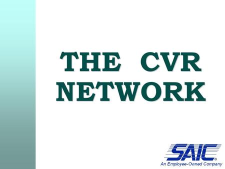 THE CVR NETWORK. The CVR Local Area Network (LAN)  The purpose of the network is to enhance productivity, provide users with access to resources, and.