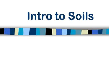 Intro to Soils. Objectives Define terms relating to soil. Describe factors affecting soil formation. Describe soil weathering factors. Describe the procedure.