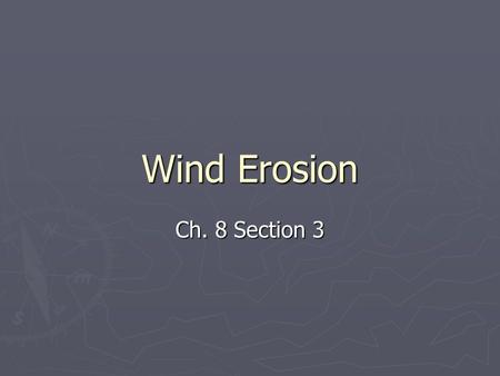 Wind Erosion Ch. 8 Section 3.
