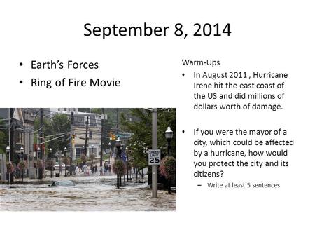 September 8, 2014 Earth’s Forces Ring of Fire Movie Warm-Ups In August 2011, Hurricane Irene hit the east coast of the US and did millions of dollars.