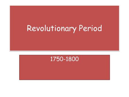 Revolutionary Period 1750-1800. Characteristics High regard for reasoning and scientific observation Strong belief in human progress Freedom from restrictive.