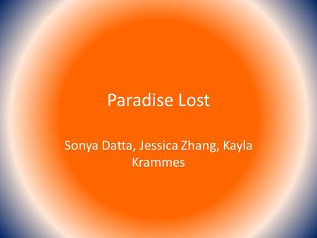 Paradise Lost Sonya Datta, Jessica Zhang, Kayla Krammes.