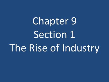 Chapter 9 Section 1 The Rise of Industry